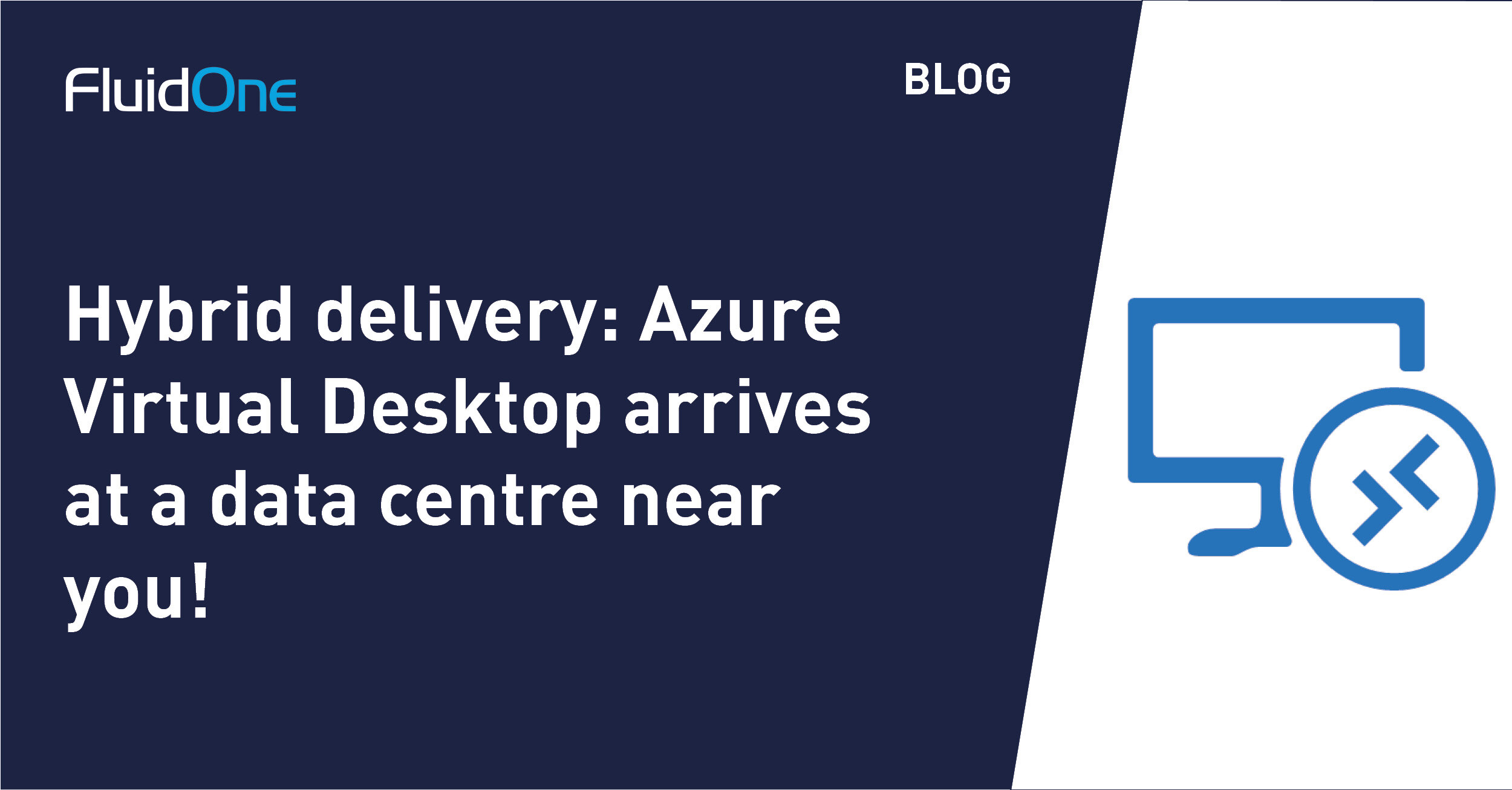 Hybrid delivery: Azure Virtual Desktop arrives at a data centre near you!