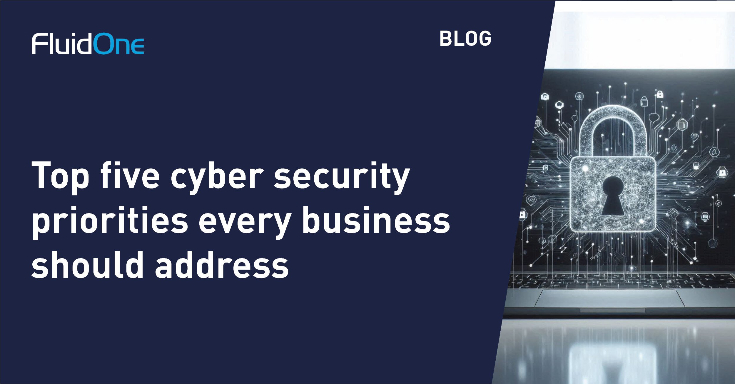 Top five cyber security priorities every business should address